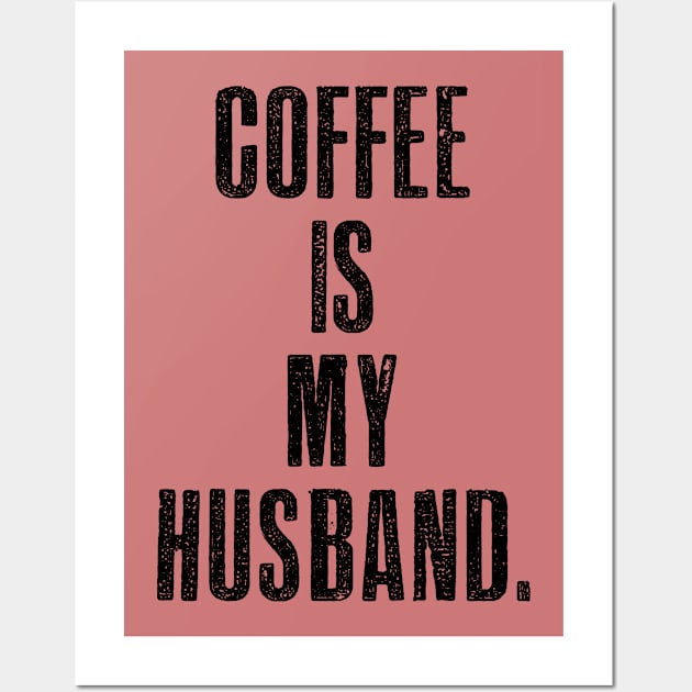 Coffee is My Husband Wall Art by MotoGirl